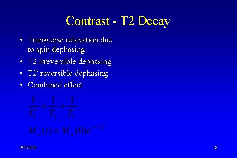 Contrast - T 2 Decay • Transverse relaxation due to spin dephasing • T