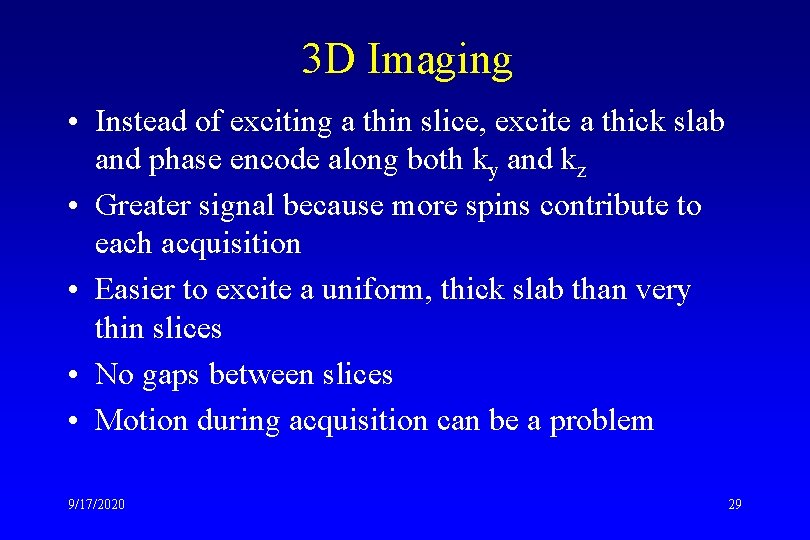 3 D Imaging • Instead of exciting a thin slice, excite a thick slab