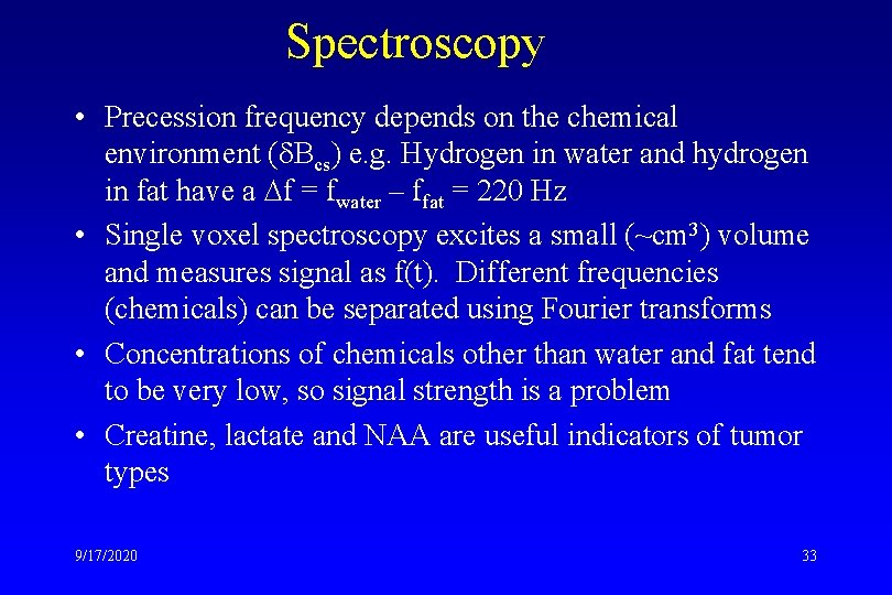 Spectroscopy • Precession frequency depends on the chemical environment (d. Bcs) e. g. Hydrogen