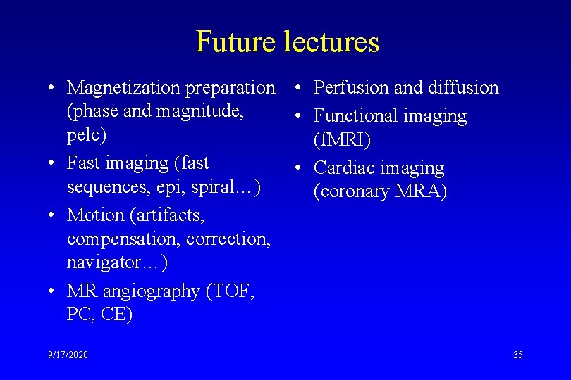 Future lectures • Magnetization preparation • Perfusion and diffusion (phase and magnitude, • Functional