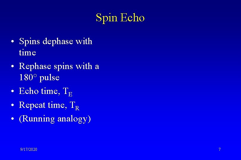 Spin Echo • Spins dephase with time • Rephase spins with a 180° pulse