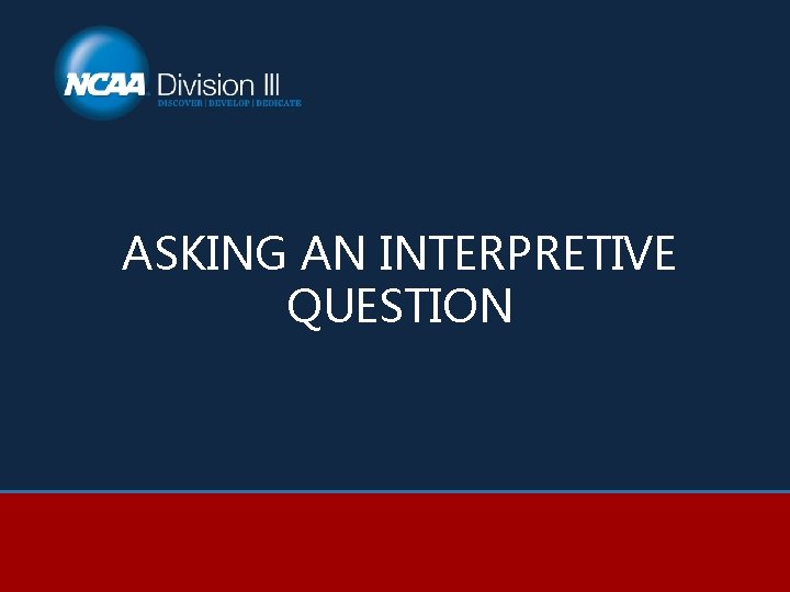 ASKING AN INTERPRETIVE QUESTION 