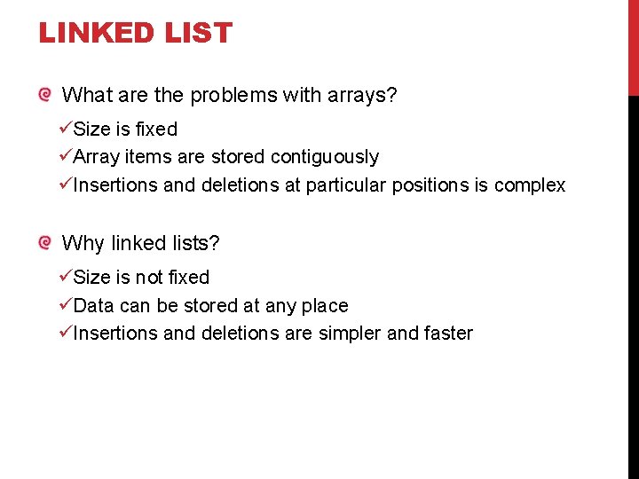 LINKED LIST What are the problems with arrays? üSize is fixed üArray items are