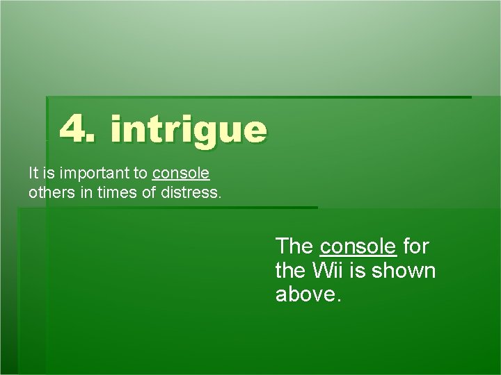 4. intrigue It is important to console others in times of distress. The console 4. intrigue It is important to console others in times of distress. The console