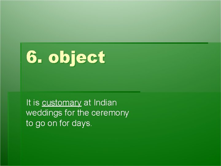 6. object It is customary at Indian weddings for the ceremony to go on 6. object It is customary at Indian weddings for the ceremony to go on