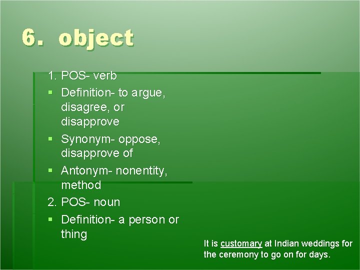 6. object 1. POS- verb § Definition- to argue, disagree, or disapprove § Synonym- 6. object 1. POS- verb § Definition- to argue, disagree, or disapprove § Synonym-