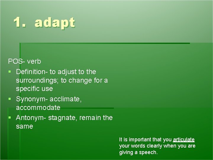 1. adapt POS- verb § Definition- to adjust to the surroundings; to change for 1. adapt POS- verb § Definition- to adjust to the surroundings; to change for