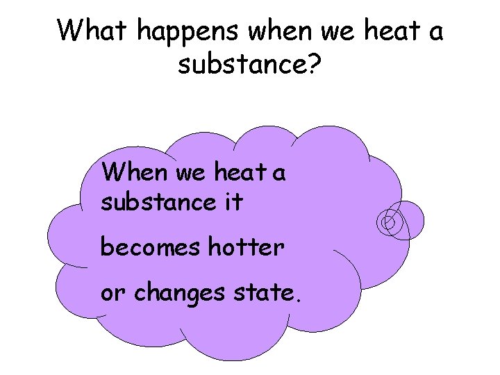 What happens when we heat a substance? When we heat a substance it becomes