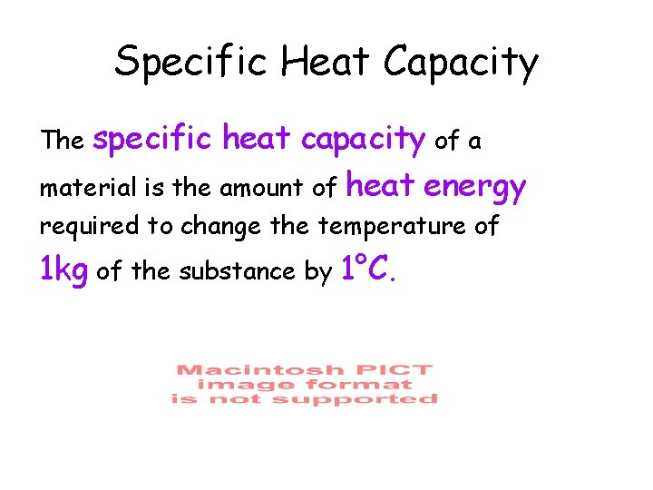 Specific Heat Capacity specific heat capacity of a material is the amount of heat