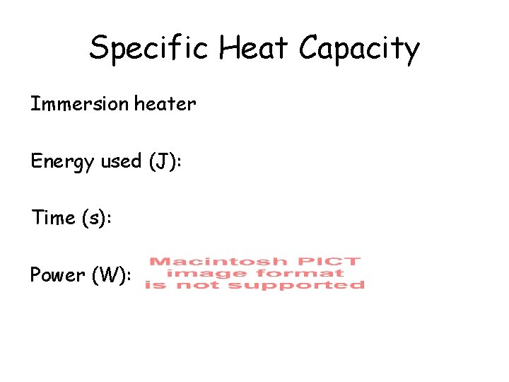 Specific Heat Capacity Immersion heater Energy used (J): 23200 J Time (s): 12 x
