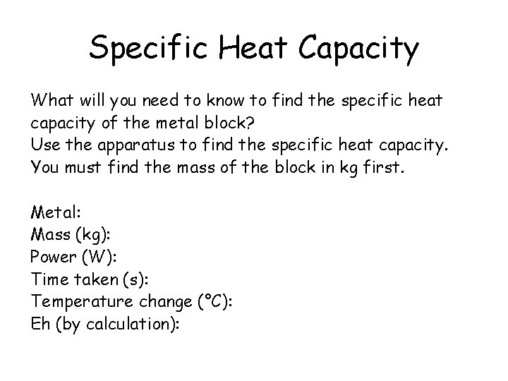 Specific Heat Capacity What will you need to know to find the specific heat