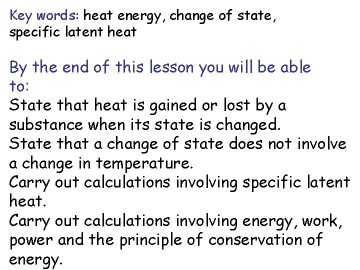 Key words: heat energy, change of state, specific latent heat By the end of