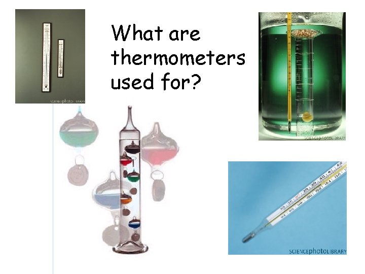 What are thermometers used for? 