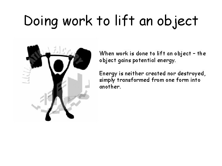 Doing work to lift an object When work is done to lift an object
