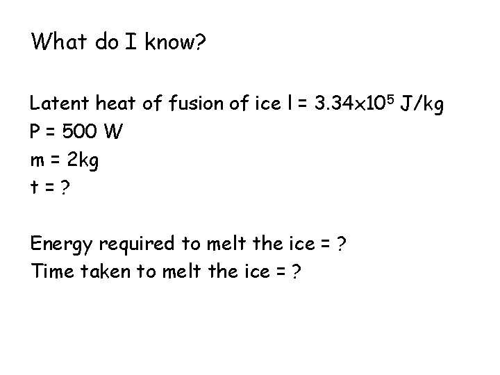 What do I know? Latent heat of fusion of ice l = 3. 34