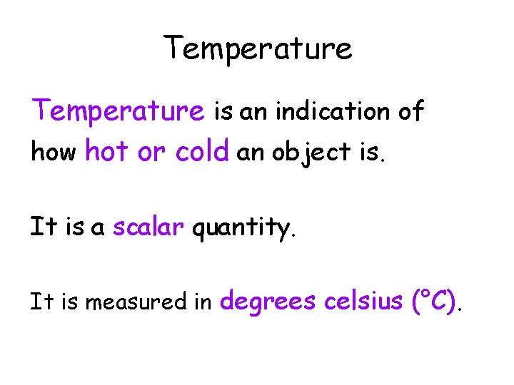 Temperature is an indication of how hot or cold an object is. It is