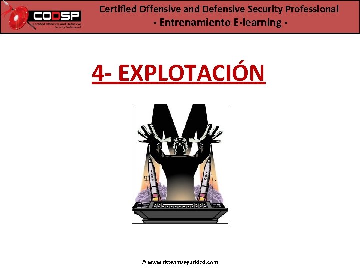 Certified Offensive and Defensive Security Professional - Entrenamiento E-learning - 4 - EXPLOTACIÓN ©