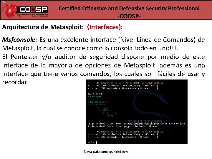 Certified Offensive and Defensive Security Professional -CODSP- Arquitectura de Metasploit: (Interfaces): Msfconsole: Es una