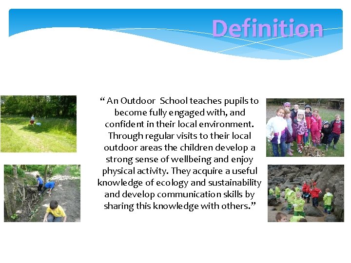 Definition “ An Outdoor School teaches pupils to become fully engaged with, and confident