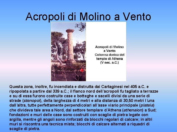 Acropoli di Molino a Vento Questa zona, inoltre, fu incendiata e distrutta dai Cartaginesi
