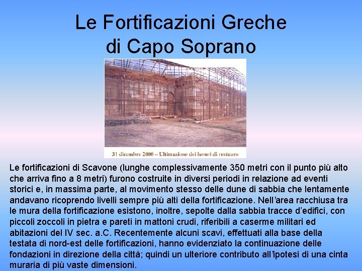 Le Fortificazioni Greche di Capo Soprano Le fortificazioni di Scavone (lunghe complessivamente 350 metri