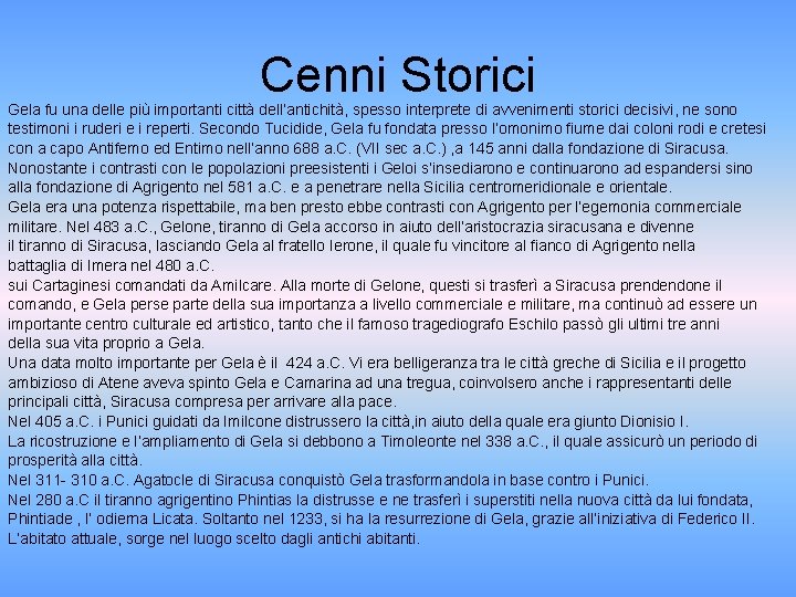 Cenni Storici Gela fu una delle più importanti città dell’antichità, spesso interprete di avvenimenti