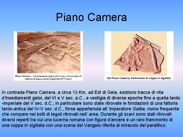 Piano Camera In contrada Piano Camera, a circa 13 Km. ad Est di Gela,