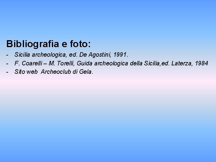 Bibliografia e foto: - Sicilia archeologica, ed. De Agostini, 1991. - F. Coarelli –