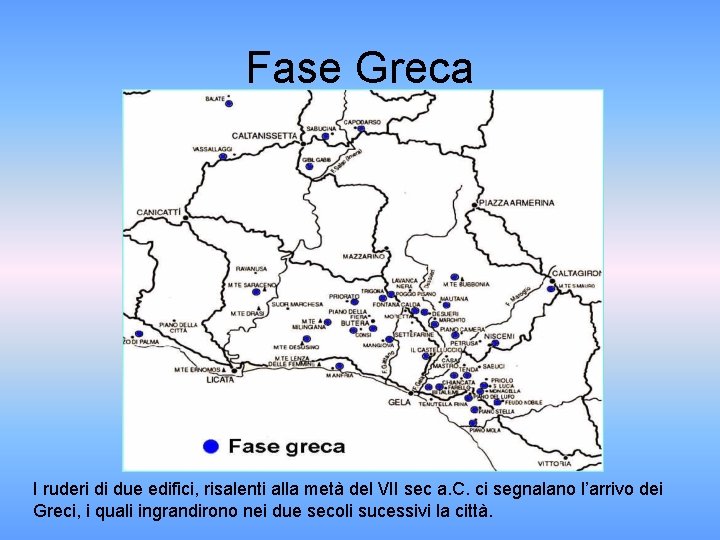 Fase Greca I ruderi di due edifici, risalenti alla metà del VII sec a.