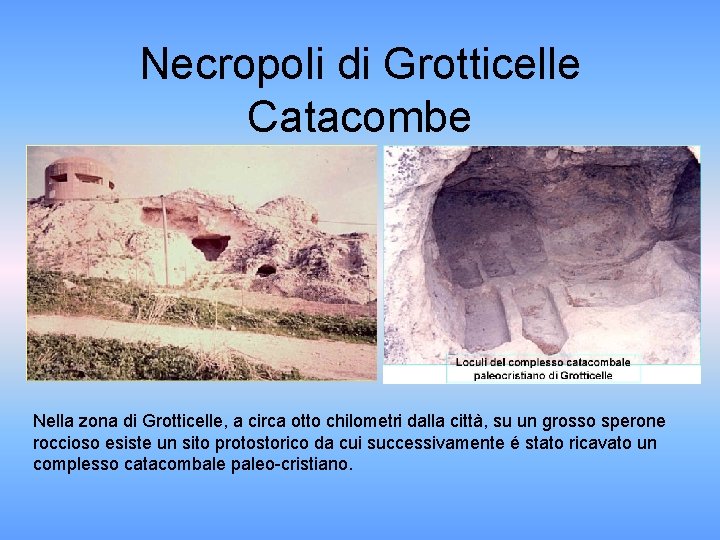 Necropoli di Grotticelle Catacombe Nella zona di Grotticelle, a circa otto chilometri dalla città,