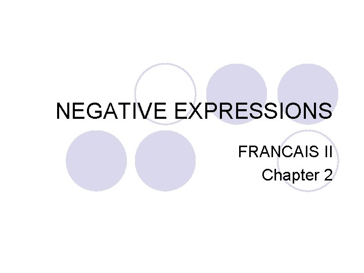 NEGATIVE EXPRESSIONS FRANCAIS II Chapter 2 