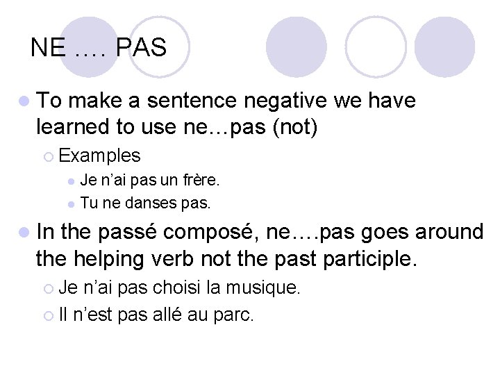 NE …. PAS l To make a sentence negative we have learned to use