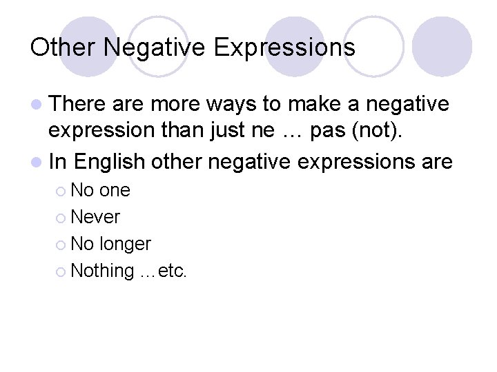 Other Negative Expressions l There are more ways to make a negative expression than