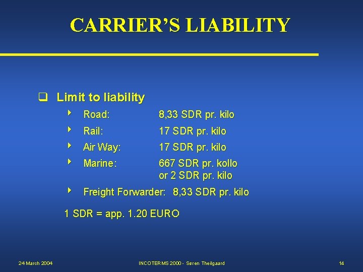 CARRIER’S LIABILITY q Limit to liability Road: 8, 33 SDR pr. kilo Rail: 17