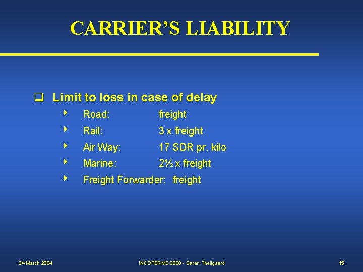 CARRIER’S LIABILITY q Limit to loss in case of delay 24 March 2004 Road: