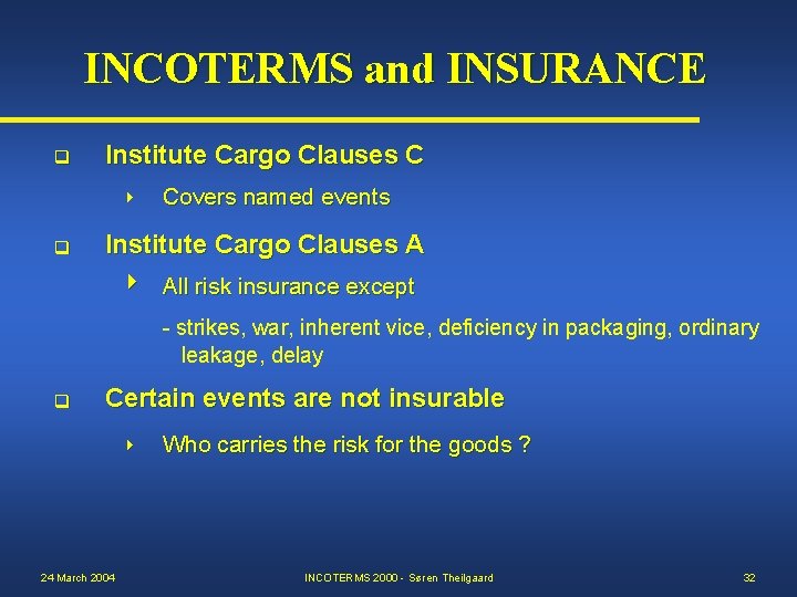 INCOTERMS and INSURANCE q Institute Cargo Clauses C q Covers named events Institute Cargo