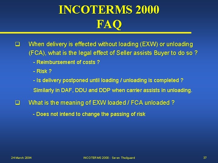 INCOTERMS 2000 FAQ q When delivery is effected without loading (EXW) or unloading (FCA),