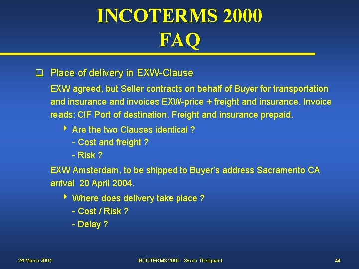 INCOTERMS 2000 FAQ q Place of delivery in EXW-Clause EXW agreed, but Seller contracts