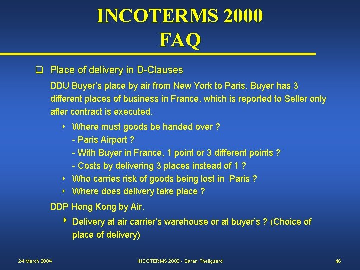 INCOTERMS 2000 FAQ q Place of delivery in D-Clauses DDU Buyer’s place by air