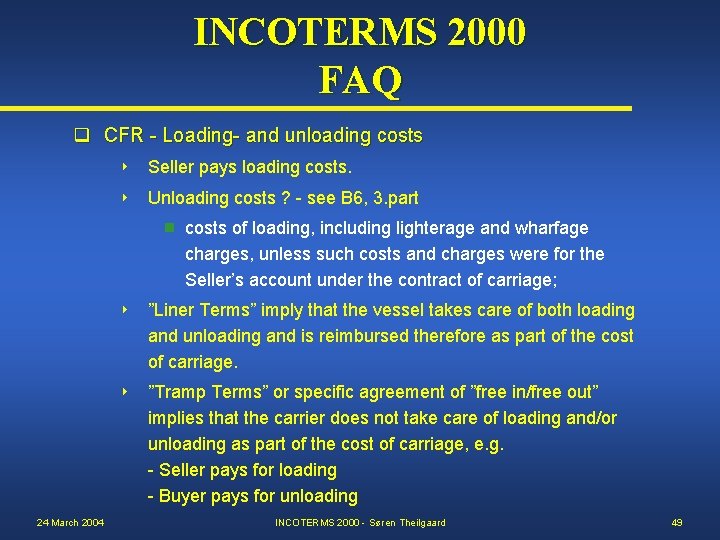 INCOTERMS 2000 FAQ q CFR - Loading- and unloading costs 8 Seller pays loading