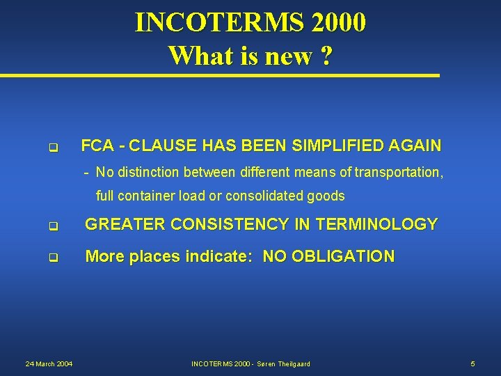 INCOTERMS 2000 What is new ? q FCA - CLAUSE HAS BEEN SIMPLIFIED AGAIN