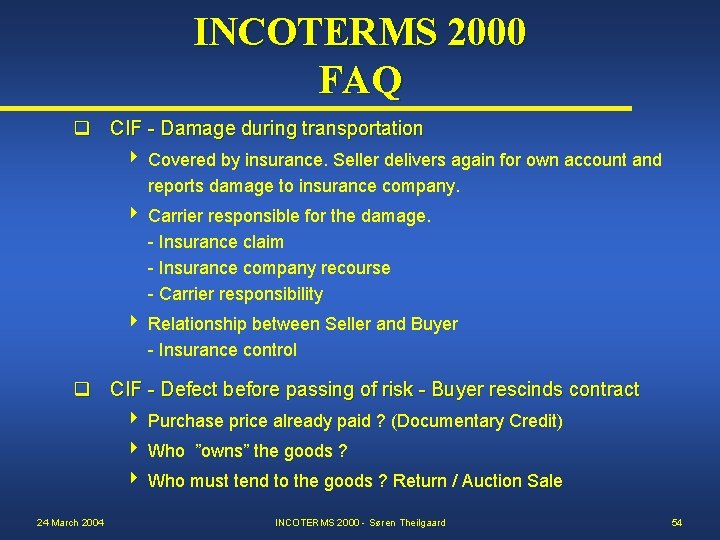 INCOTERMS 2000 FAQ q CIF - Damage during transportation Covered by insurance. Seller delivers