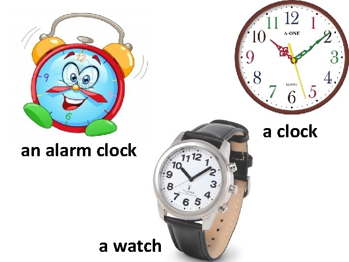 an alarm clock a watch a clock 