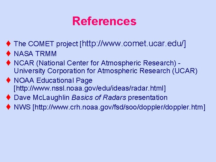 References t The COMET project [http: //www. comet. ucar. edu/] t NASA TRMM t