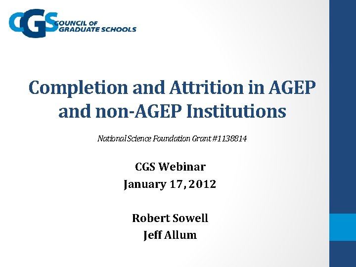 Completion and Attrition in AGEP and non-AGEP Institutions National Science Foundation Grant #1138814 CGS