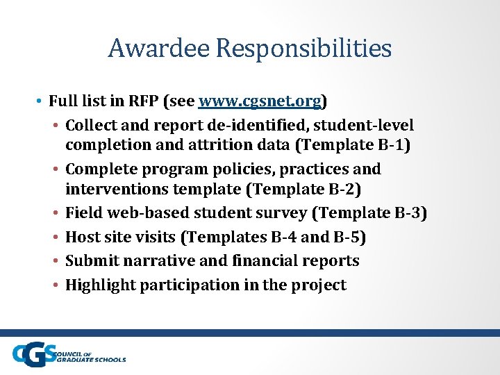 Awardee Responsibilities • Full list in RFP (see www. cgsnet. org) • Collect and