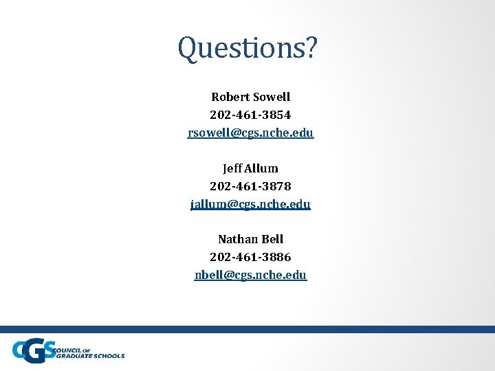 Questions? Robert Sowell 202 -461 -3854 rsowell@cgs. nche. edu Jeff Allum 202 -461 -3878