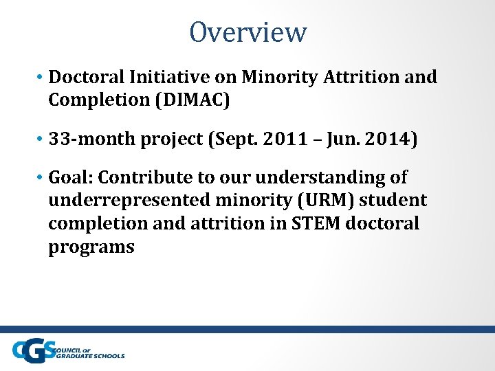 Overview • Doctoral Initiative on Minority Attrition and Completion (DIMAC) • 33 -month project