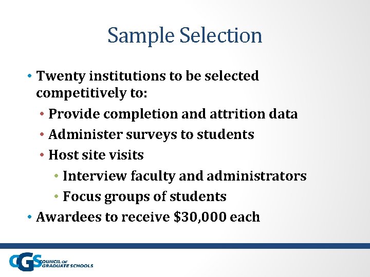 Sample Selection • Twenty institutions to be selected competitively to: • Provide completion and