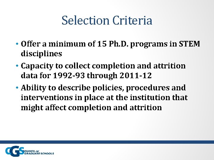 Selection Criteria • Offer a minimum of 15 Ph. D. programs in STEM disciplines